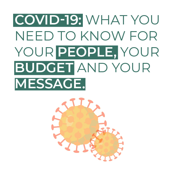 COVID-19: What You Need to Know for Your People, Your Budget and Your Message.
